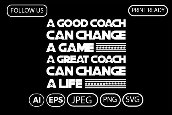 A Good Coach Can Change a Game: Graphics & T-Shirt Designs