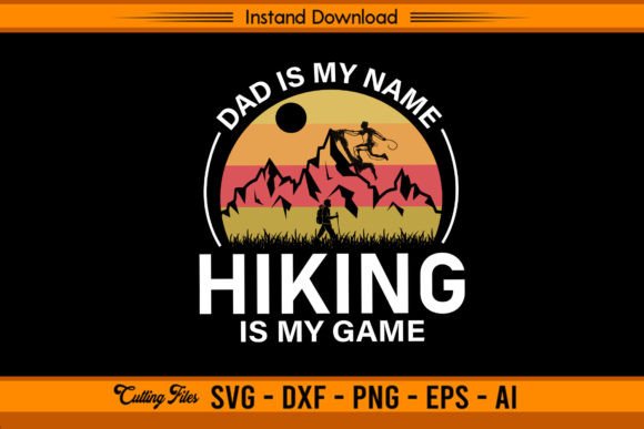 Dad is My Name Hiking is My Game Graphics