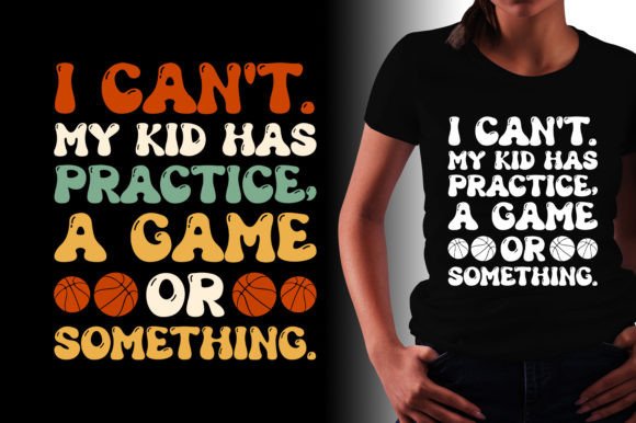 I Can t My Kid Has Practice a Game Graphics & T-Shirt Designs