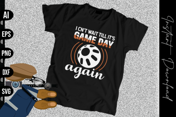 I Can t Wait Till It s Game Day Again Graphics & T-Shirt Designs