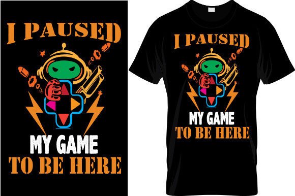 I Paused My Game T-Shirt Graphics & Designs