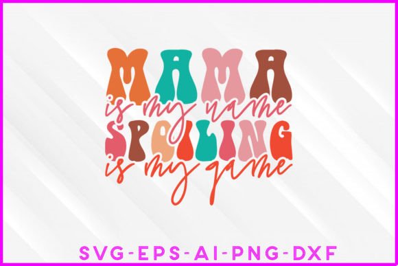 Mama is My Name Spoiling is My Game Graphics & T-Shirt Designs