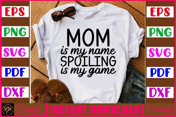 Mom is My Name Spoiling is My Game Graphics