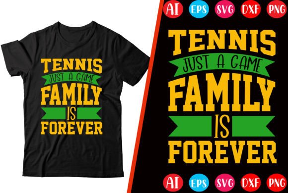 Tennis Just a Game Family is Forever Graphics & T-Shirt Designs